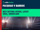 Pacquiao vs Barrios Odds: Best Betting Offers, Fight Time, Undercard 