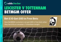 BetMGM Sign Up Offer: Bet £10, Get £60 in Free Bets on Leicester v Tottenham