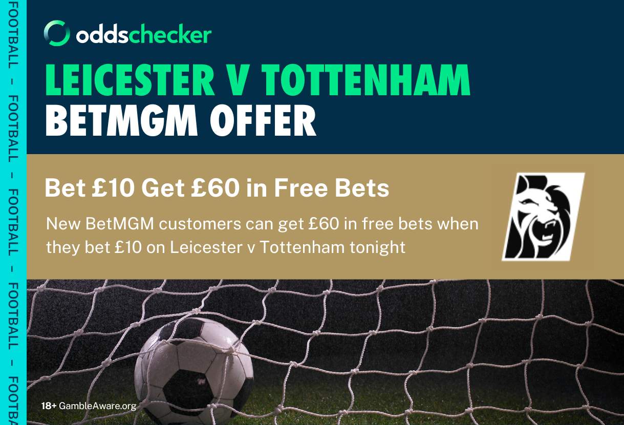 BetMGM Sign Up Offer: Bet £10, Get £60 in Free Bets on Leicester v Tottenham
