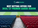 Best Betting Offers for 2026/27 Premier League Season