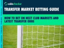 Transfer Window Betting Guide: How to Bet on Next Club Markets and Latest Transfer Odds