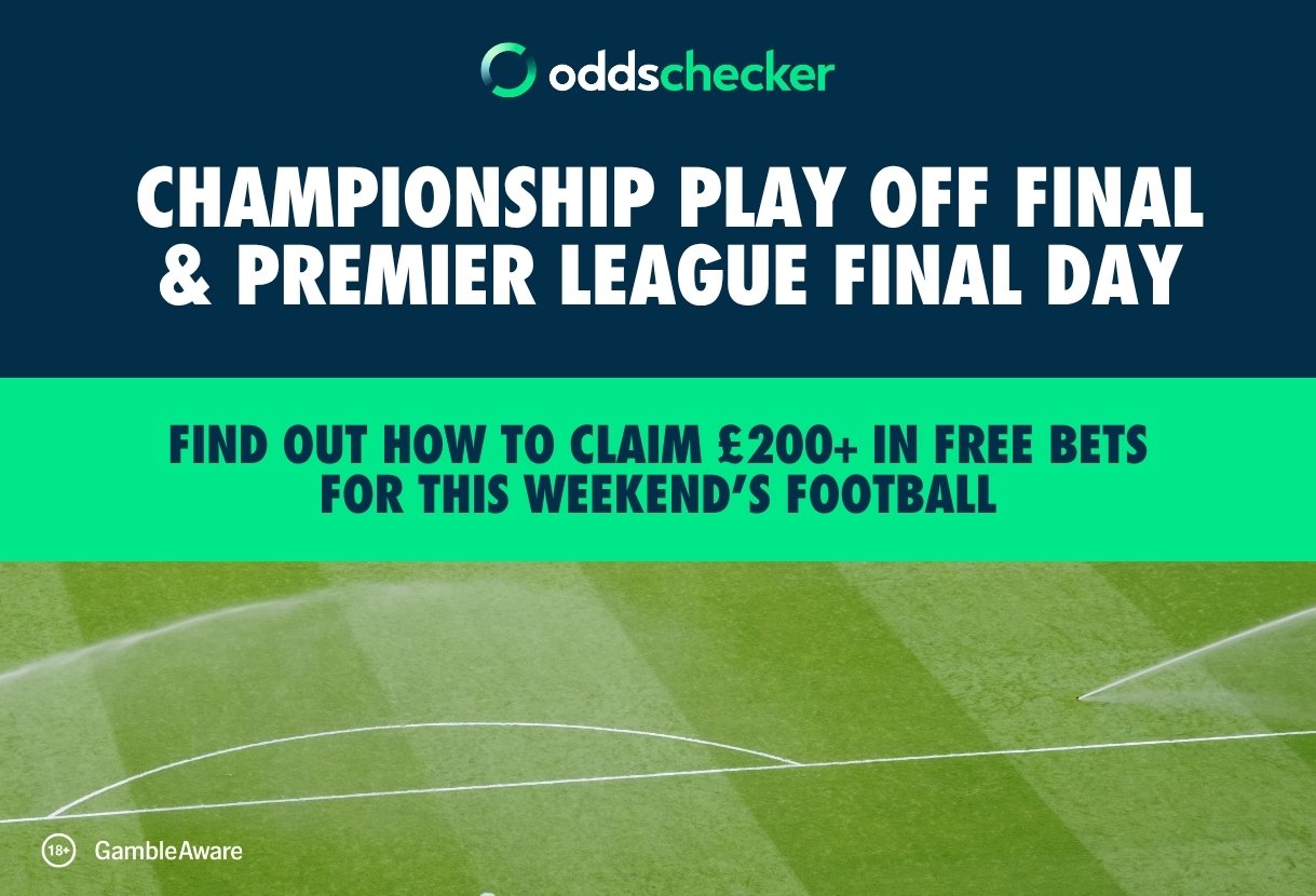 Claim £200+ in Free Bets Ahead of the Championship Play Off Final and Premier League Final Day