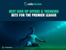 Most Popular Sign Up Offers & Trending Bets for Premier League Matchday 1