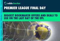 Biggest Premier League Final Day Offers: How To Bet on Last Day of the Season