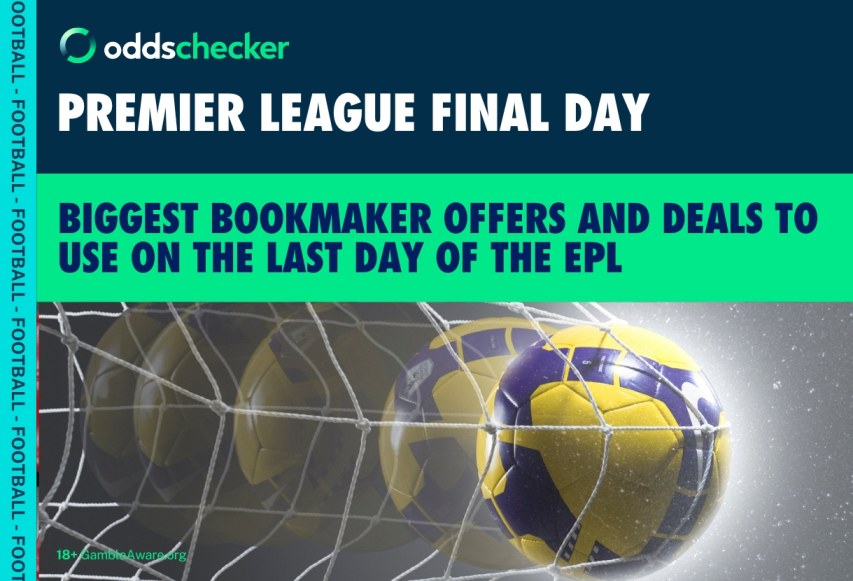 Biggest Premier League Final Day Offers: How To Bet on Last Day of the Season