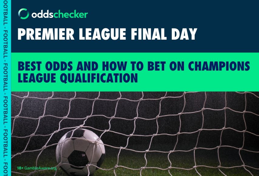Premier League Final Day: See the Latest Top 5 Odds and How to Bet on Champions League Qualification