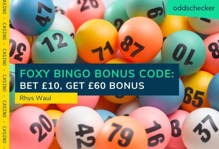 Foxy Bingo Bonus – Bet £10 & Get a £60 Bonus 