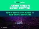 Johnny Fisher vs Michael Pirotton: How to Bet on Zuffa Boxing 11 Main Event & Undercard