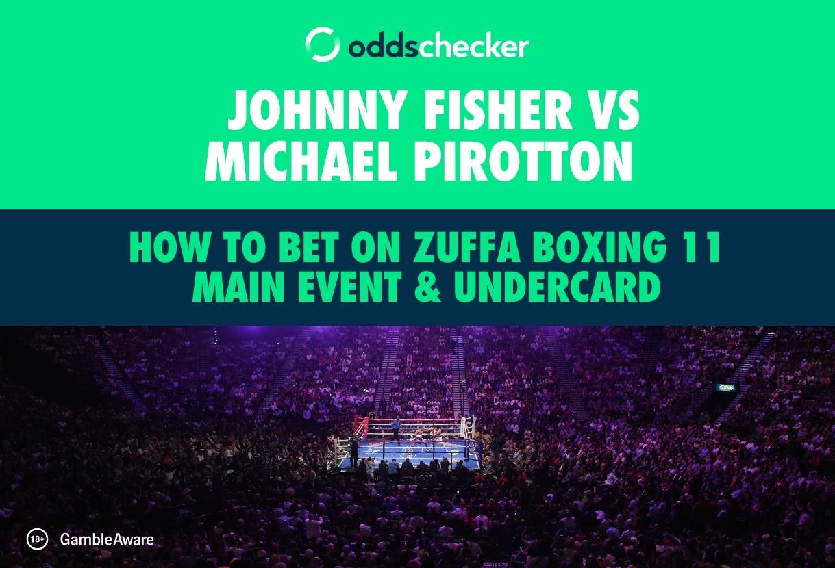 Johnny Fisher vs Michael Pirotton: How to Bet on Zuffa Boxing 11 Main Event & Undercard