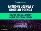 How to Bet on Anthony Joshua v Kristian Prenga: Best Odds and Offers, Undercard, Ringwalks