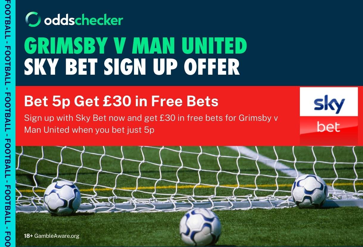 Grimsby v Man United Sky Bet Offer: Bet 5p, Get £30 in Free Bets for Tonight's EFL Cup Action