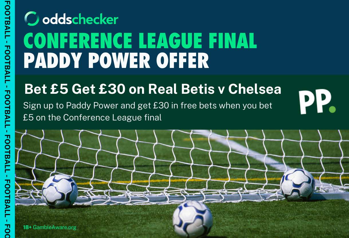 Paddy Power Conference League Final Offer: Bet £5 Get £30 on Real Betis v Chelsea