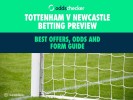 Tottenham v Newcastle Betting Preview: Best Offers, Odds and Form Guide