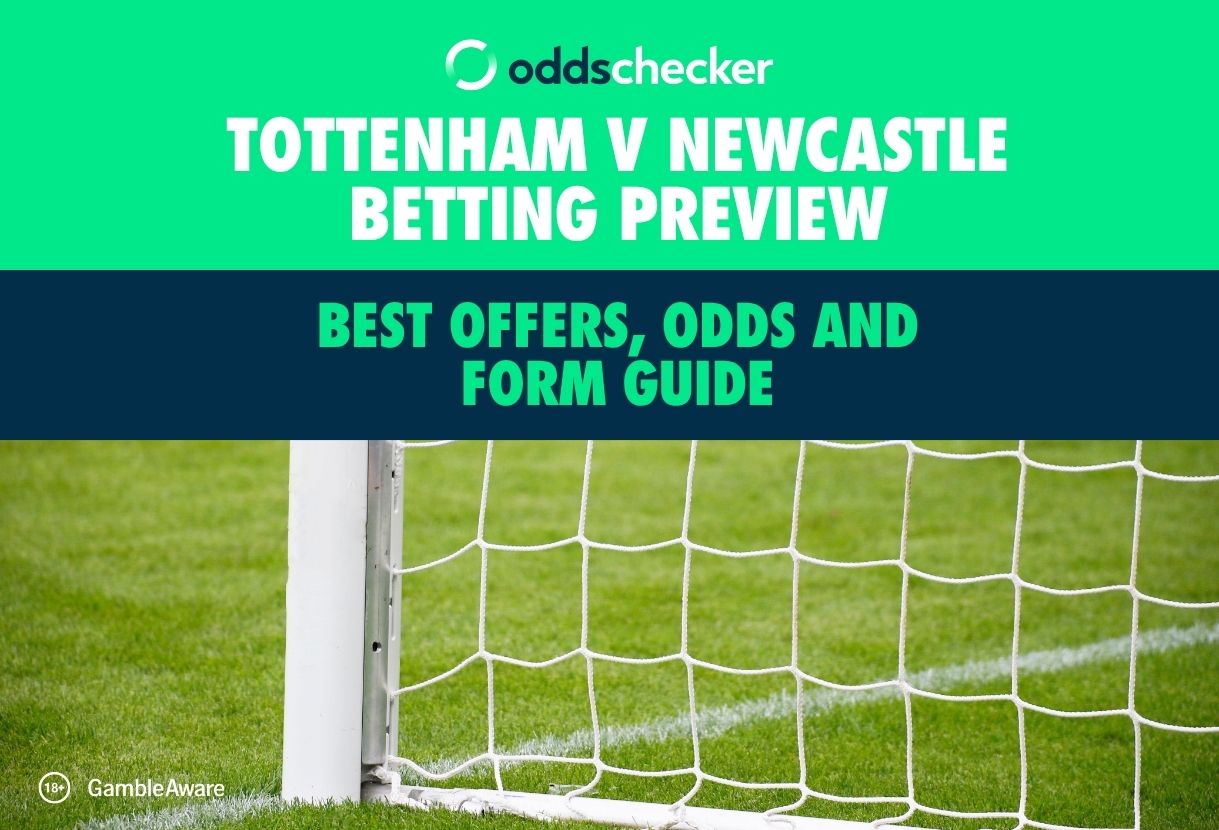 Tottenham v Newcastle Betting Preview: Best Offers, Odds and Form Guide