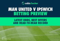 Man United v Ipswich Betting Preview: Latest Odds, Best Offers and Head-to-Head Record