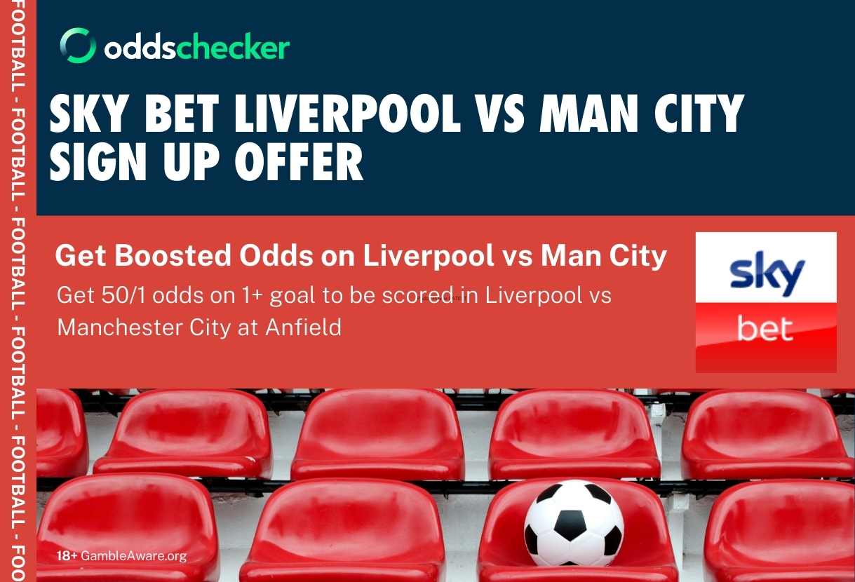 Sky Bet Sign Up Offer: Get 50/1 on 1+ Goal to Be Scored in Liverpool v Man City