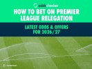 How to Bet on Premier League Relegation: Latest Odds & Offers for 2026/27