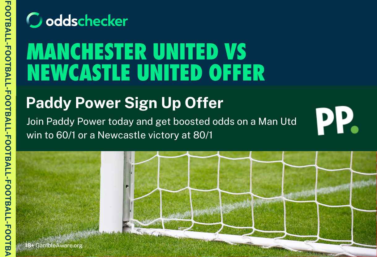 Paddy Power Sign Up Offer: Get Man Utd to win at 60/1 or Newcastle to Win at 80/1