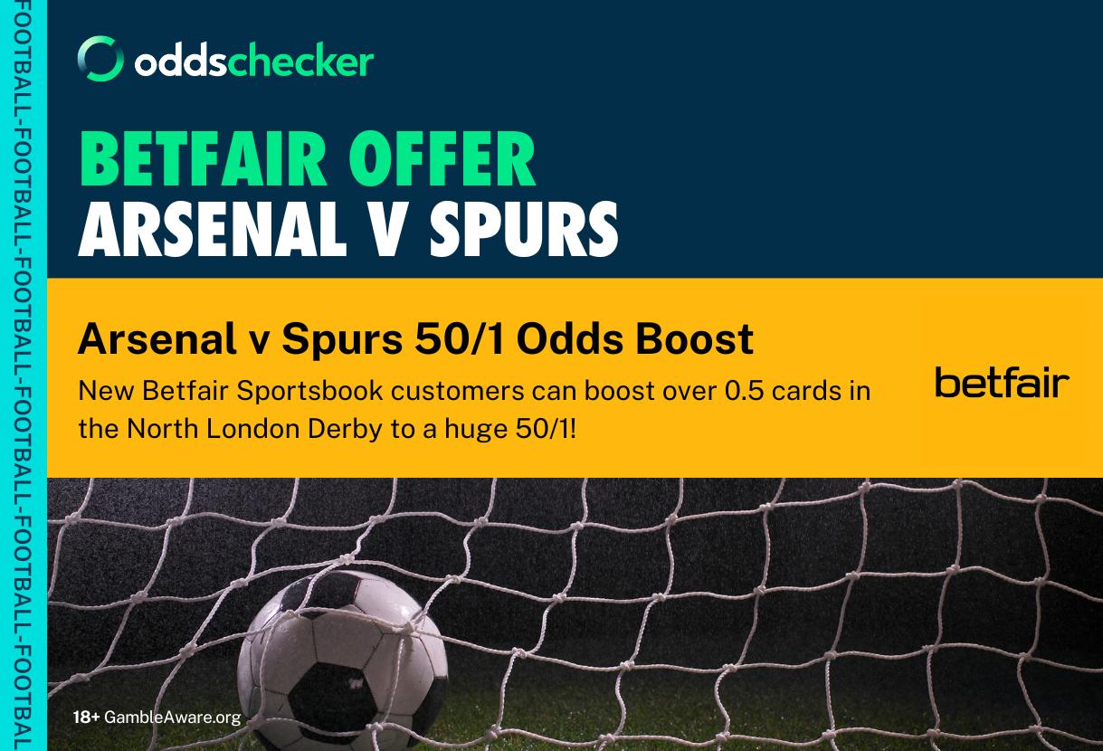 Arsenal v Tottenham Betfair Sign Up Offer: Grab a 50/1 Odds Boost on Over 0.5 Cards