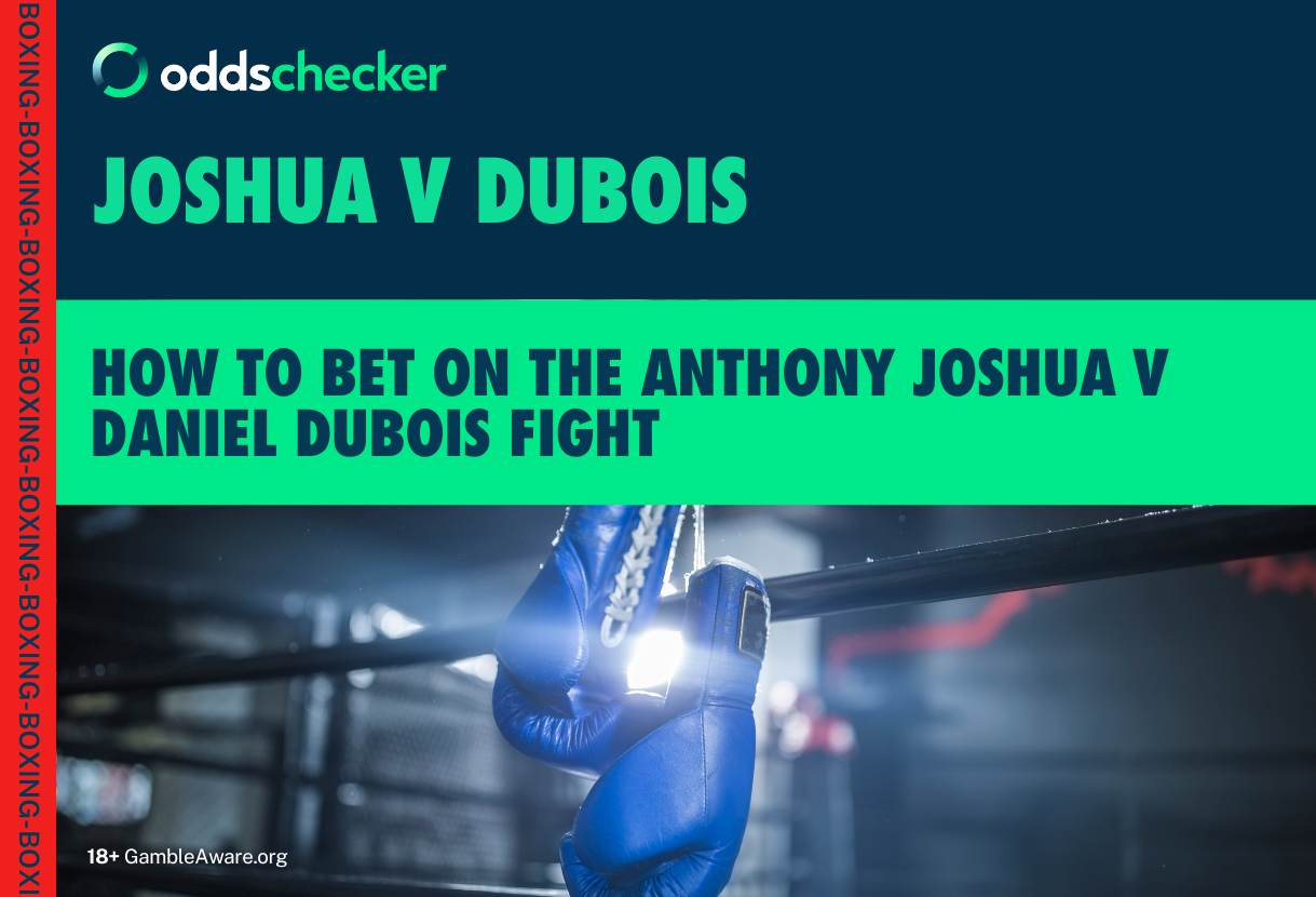 Joshua vs Dubois Odds: How to Bet on the Anthony Joshua v Daniel Dubois Fight