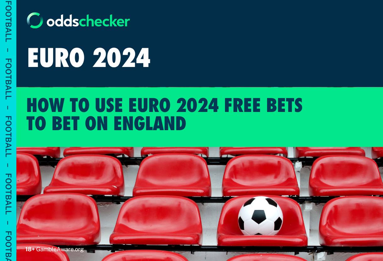 Euro 2024 Free Bets: How to Use Euro Betting Offers to Bet on England