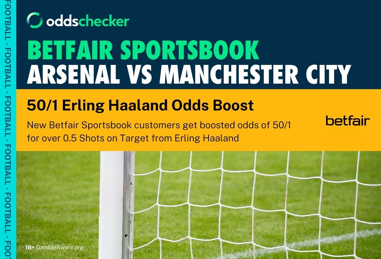 Betfair Sign Up Offer: Get 50/1 Odds on Over 0.5 Haaland Shots on Target in Arsenal v Man City