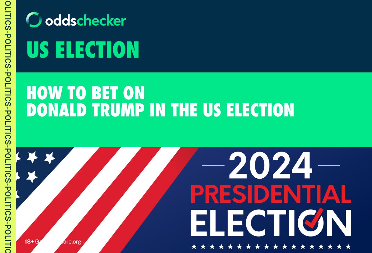 Donald Trump US President Odds: How to Bet on Trump to Win the 2024 US Election