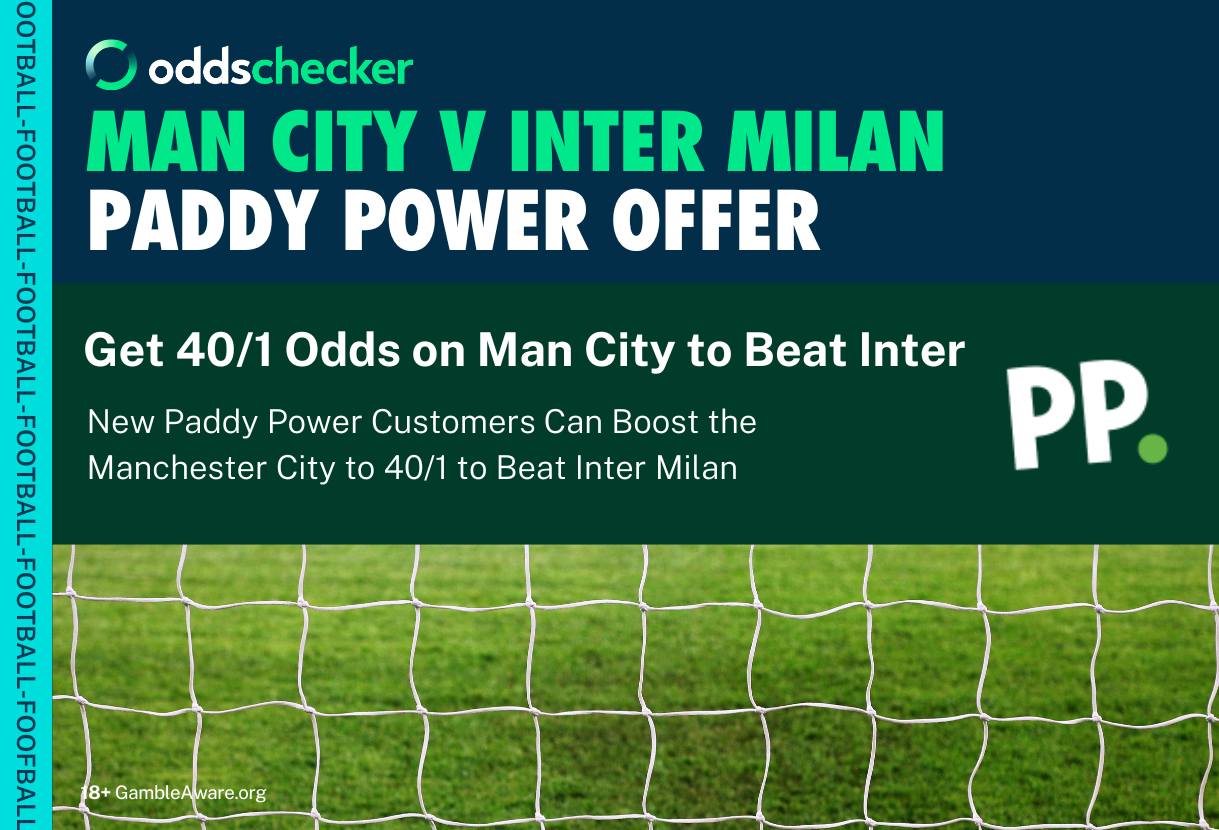 Paddy Power 40/1 Man City Odds Boost: New Customers Can Boost City to 40/1 to Beat Inter Milan