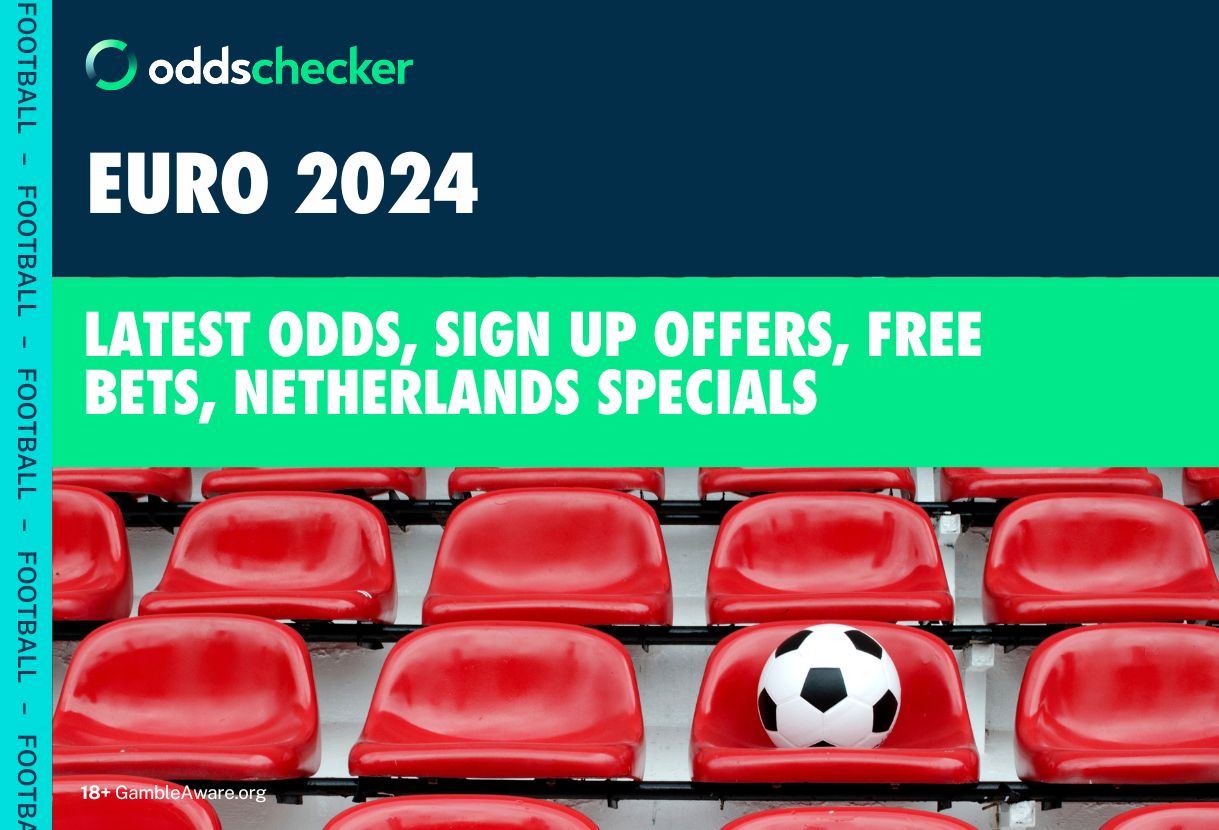 Netherlands Euro 2024 Odds and Betting Offers Oddschecker