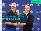 Ryder Cup 2023 Odds: How to Bet on Team Europe vs Team USA