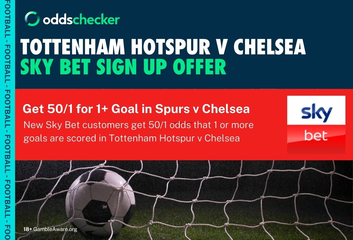 Sky Bet 50/1 Odds Boost: Enhanced Price on 1+ Goal to be Scored in Tottenham v Chelsea