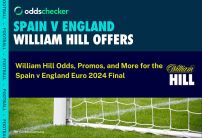William Hill Spain v England Odds Boosts, Promotions and Sign Up Offer for the Euro 2024 Final