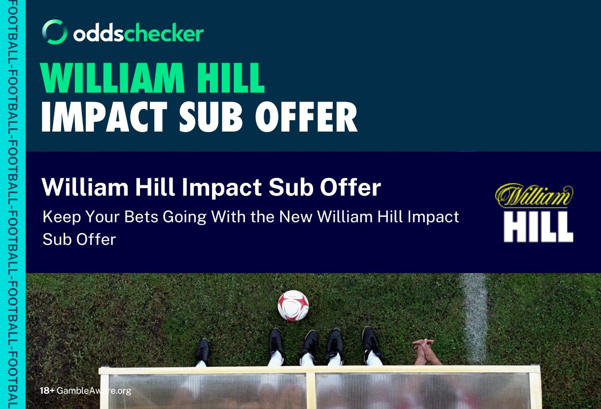William Hill Football Offer: Introducing the New William Hill Impact Sub Promotion