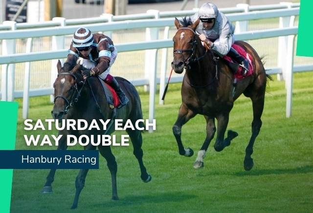 Hanbury Racing Tips Saturday each way double 