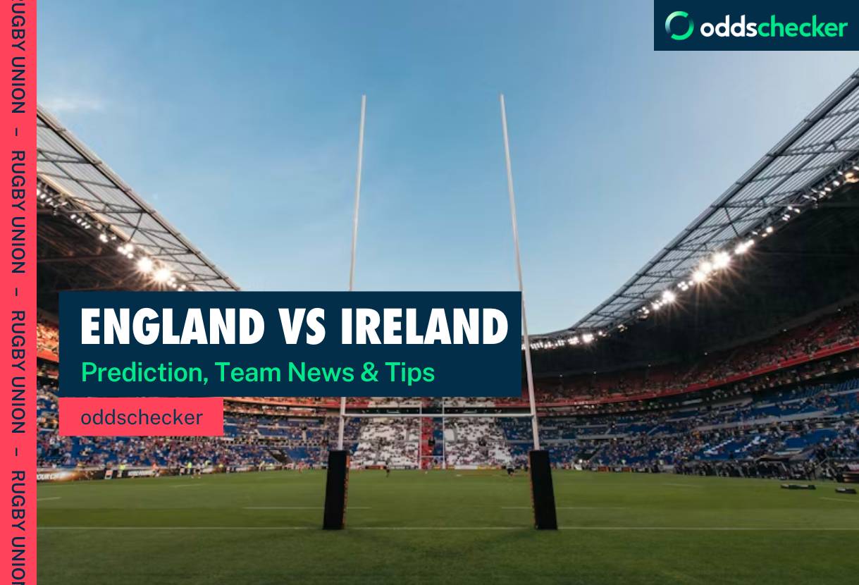 England vs Ireland Rugby Prediction, Lineups, Team News & Betting Tips