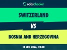 Switzerland vs Bosnia and Herzegovina: Lineups, Prediction, Betting Tips & Odds